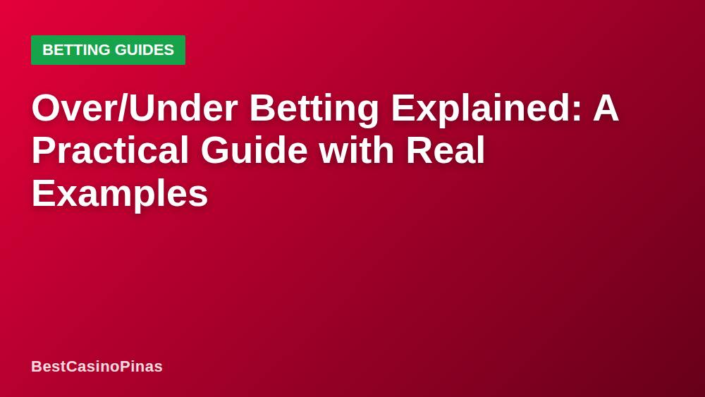 Over/Under Betting Explained: A Practical Guide with Real Examples