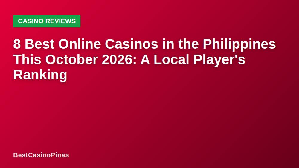 8 Best Online Casinos in the Philippines This October 2026: A Local Player's Ranking
