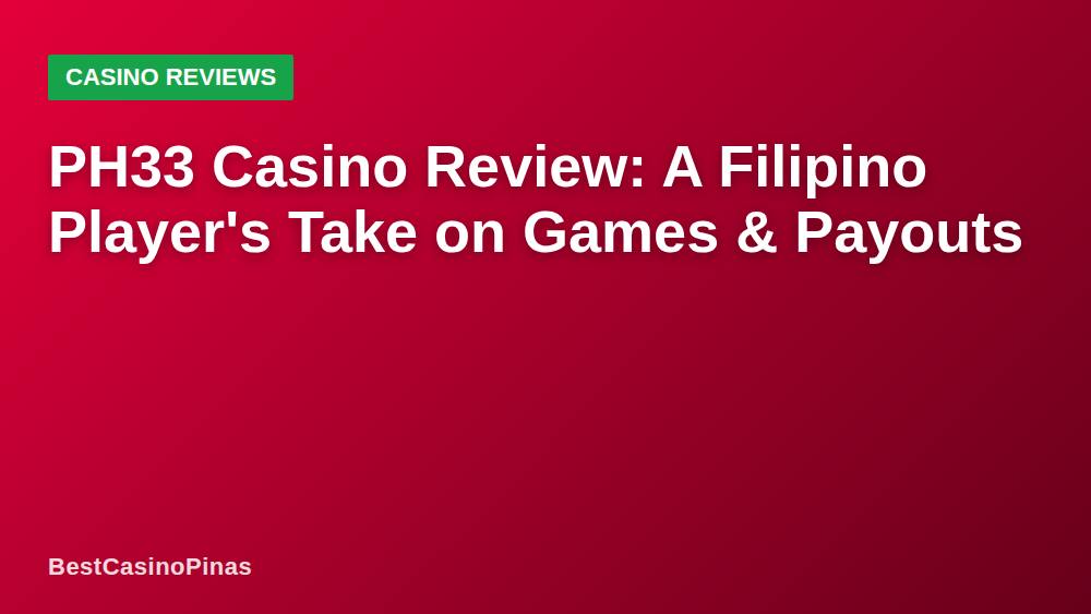 PH33 Casino Review: A Filipino Player's Take on Games & Payouts