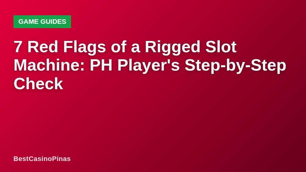 7 Red Flags of a Rigged Slot Machine: PH Player's Step-by-Step Check