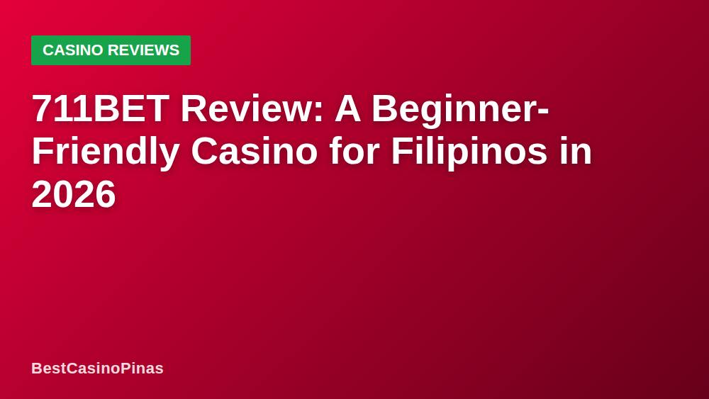711BET Review: A Beginner-Friendly Casino for Filipinos in 2026