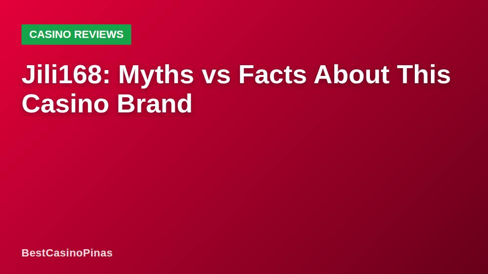 Jili168: Myths vs Facts About This Casino Brand