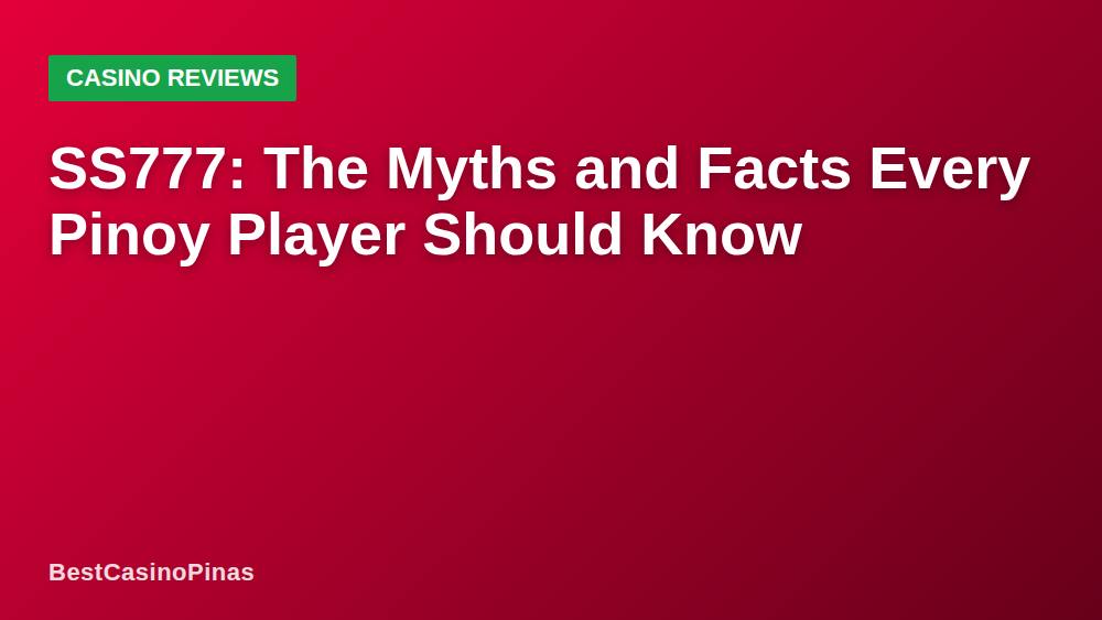 SS777: The Myths and Facts Every Pinoy Player Should Know